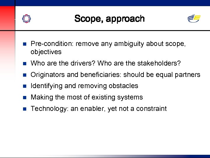 Scope, approach n Pre-condition: remove any ambiguity about scope, objectives n Who are the