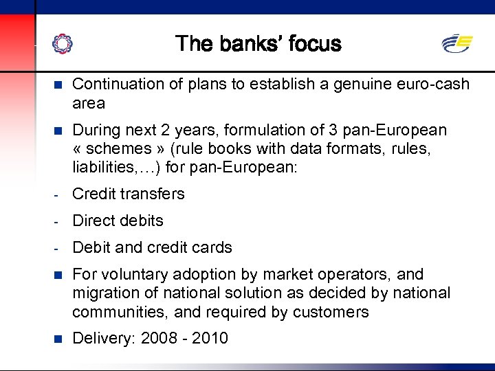 The banks’ focus n Continuation of plans to establish a genuine euro-cash area n