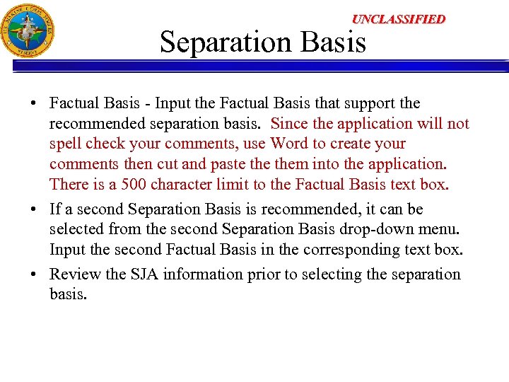 UNCLASSIFIED Separation Basis • Factual Basis - Input the Factual Basis that support the