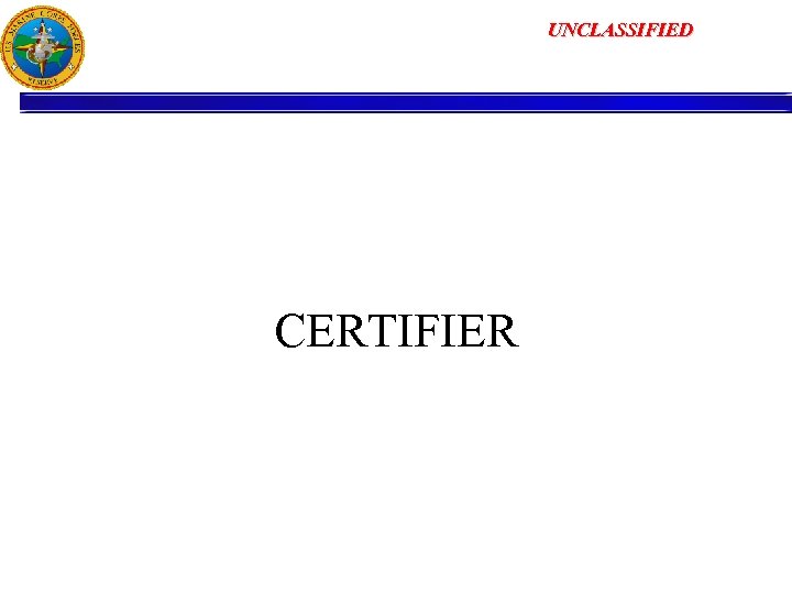 UNCLASSIFIED CERTIFIER 