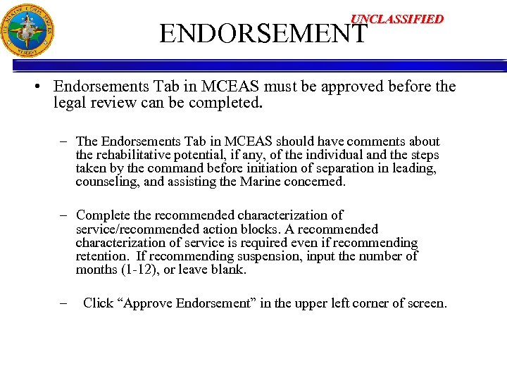 UNCLASSIFIED ENDORSEMENT • Endorsements Tab in MCEAS must be approved before the legal review