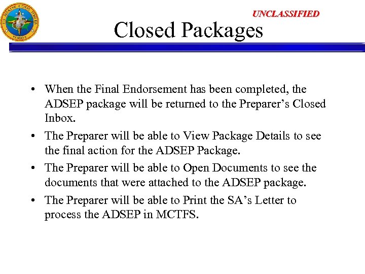 UNCLASSIFIED Closed Packages • When the Final Endorsement has been completed, the ADSEP package