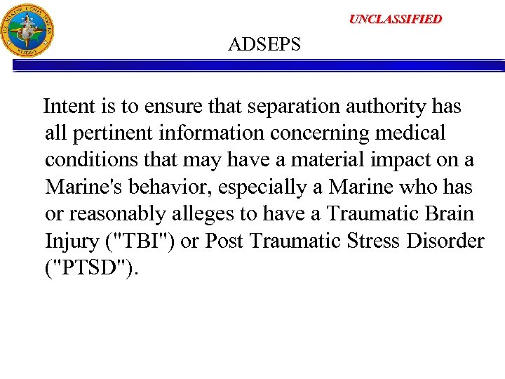  ADSEPS UNCLASSIFIED Intent is to ensure that separation authority has all pertinent information