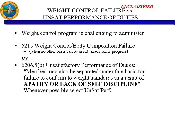 UNCLASSIFIED WEIGHT CONTROL FAILURE vs. UNSAT PERFORMANCE OF DUTIES • Weight control program is