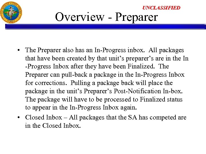 UNCLASSIFIED Overview - Preparer • The Preparer also has an In-Progress inbox. All packages