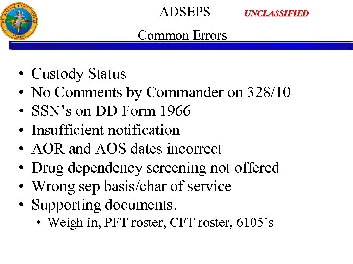  ADSEPS UNCLASSIFIED Common Errors • • Custody Status No Comments by Commander on