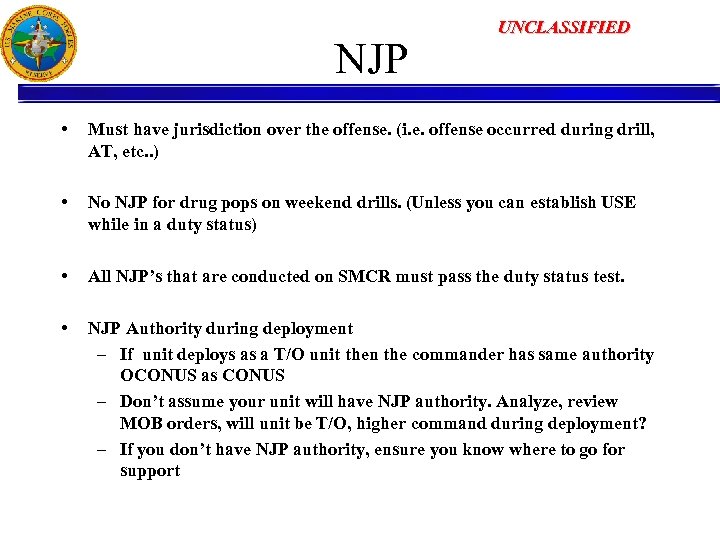 NJP UNCLASSIFIED • Must have jurisdiction over the offense. (i. e. offense occurred during