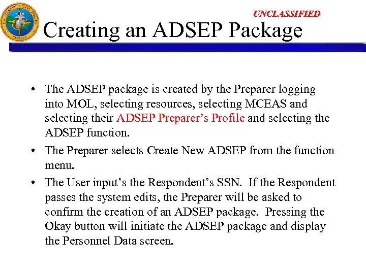 UNCLASSIFIED Creating an ADSEP Package • The ADSEP package is created by the Preparer