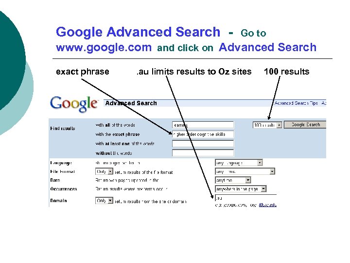 Google Advanced Search - Go to www. google. com and click on Advanced Search