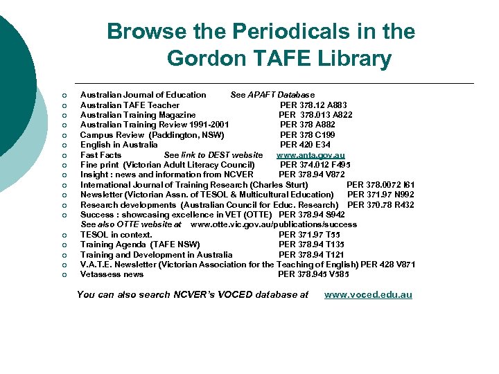 Browse the Periodicals in the Gordon TAFE Library Australian Journal of Education See APAFT