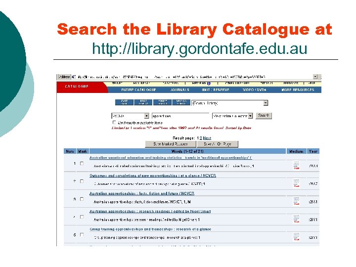 Search the Library Catalogue at http: //library. gordontafe. edu. au 