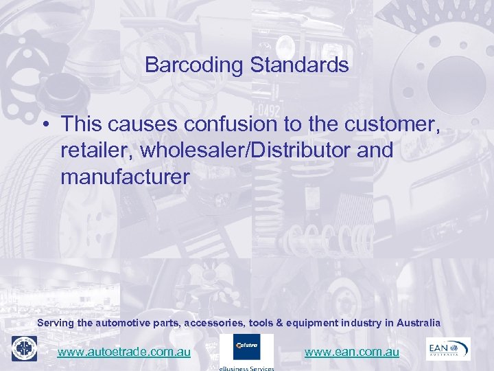 Barcoding Standards • This causes confusion to the customer, retailer, wholesaler/Distributor and manufacturer Serving