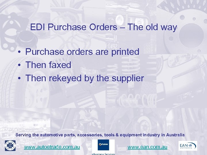 EDI Purchase Orders – The old way • Purchase orders are printed • Then
