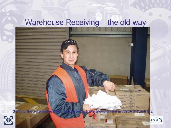 Warehouse Receiving – the old way Serving the automotive parts, accessories, tools & equipment