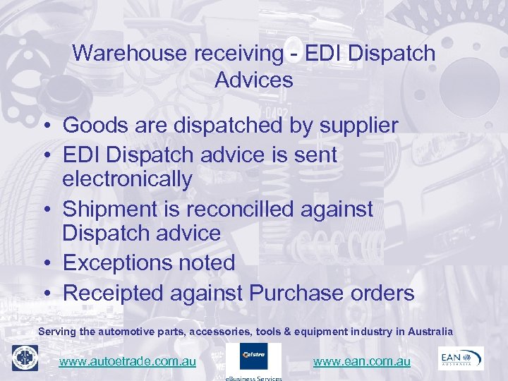 Warehouse receiving - EDI Dispatch Advices • Goods are dispatched by supplier • EDI