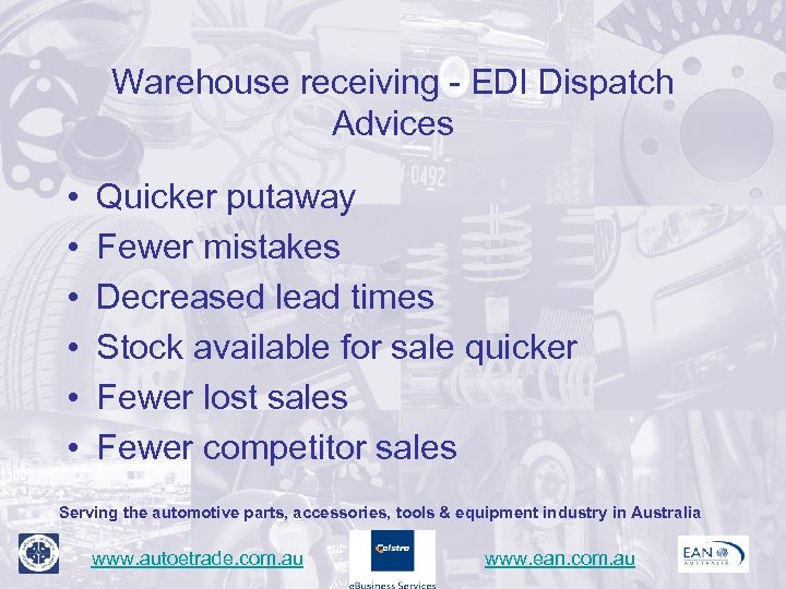 Warehouse receiving - EDI Dispatch Advices • • • Quicker putaway Fewer mistakes Decreased