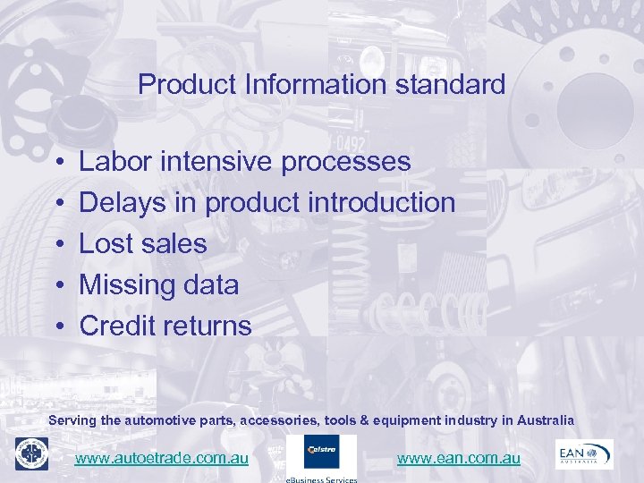 Product Information standard • • • Labor intensive processes Delays in product introduction Lost