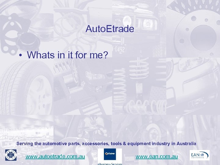 Auto. Etrade • Whats in it for me? Serving the automotive parts, accessories, tools