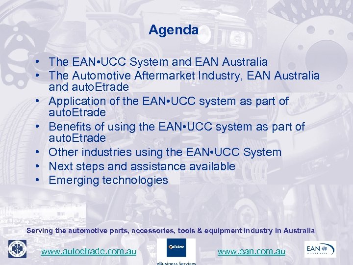 Agenda • The EAN • UCC System and EAN Australia • The Automotive Aftermarket