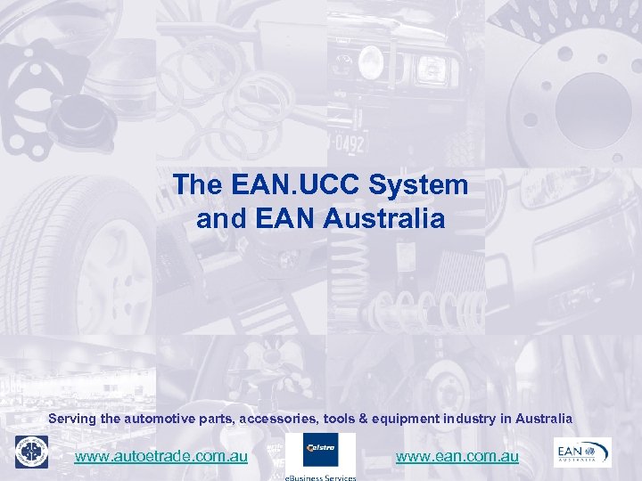 The EAN. UCC System and EAN Australia Serving the automotive parts, accessories, tools &