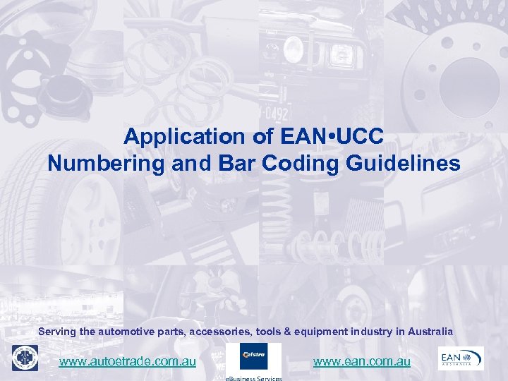 Application of EAN • UCC Numbering and Bar Coding Guidelines Serving the automotive parts,