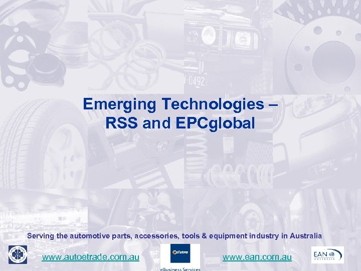 Emerging Technologies – RSS and EPCglobal Serving the automotive parts, accessories, tools & equipment