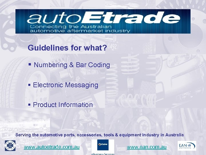 Guidelines for what? § Numbering & Bar Coding § Electronic Messaging § Product Information