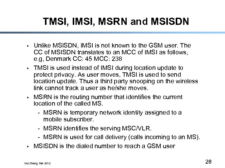 TMSI, IMSI, MSRN and MSISDN § § Unlike MSISDN, IMSI is not known to