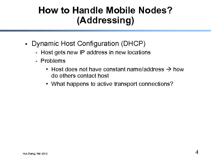 How to Handle Mobile Nodes? (Addressing) § Dynamic Host Configuration (DHCP) - Host gets