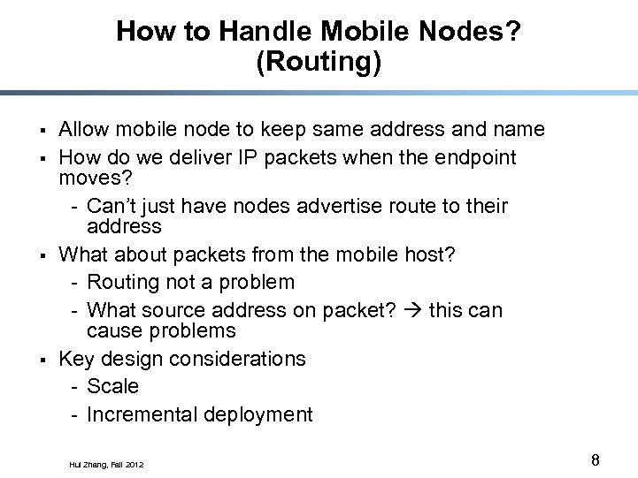 How to Handle Mobile Nodes? (Routing) § § Allow mobile node to keep same