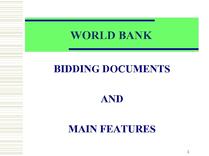 WORLD BANK BIDDING DOCUMENTS AND MAIN FEATURES 1 