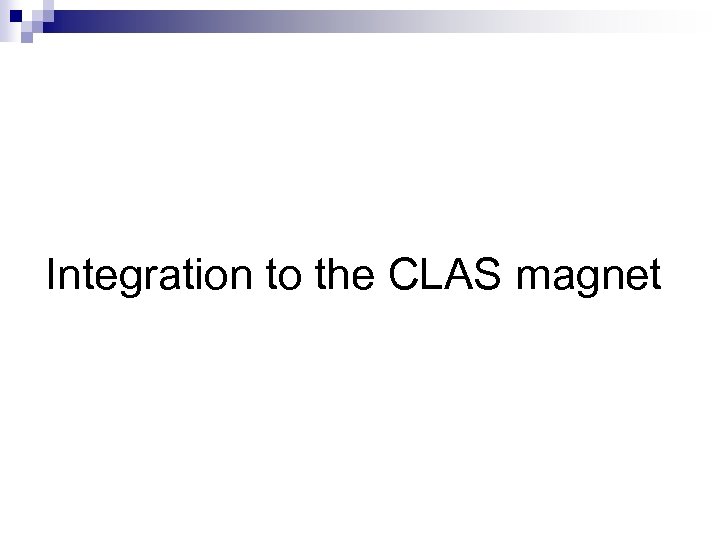 Integration to the CLAS magnet 