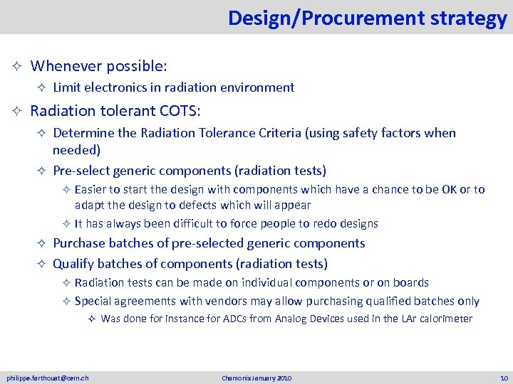 Design/Procurement strategy ² Whenever possible: ² ² Limit electronics in radiation environment Radiation tolerant