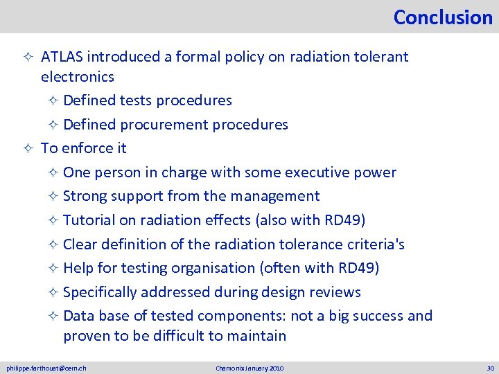Conclusion ATLAS introduced a formal policy on radiation tolerant electronics ² Defined tests procedures