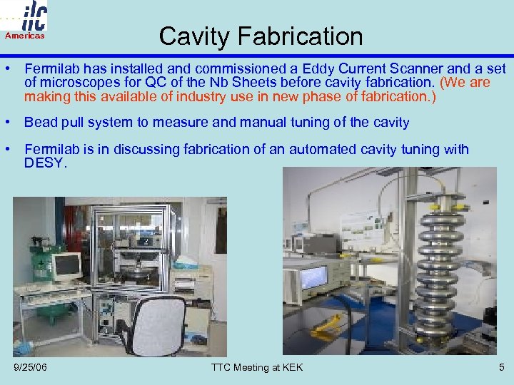 Americas Cavity Fabrication • Fermilab has installed and commissioned a Eddy Current Scanner and