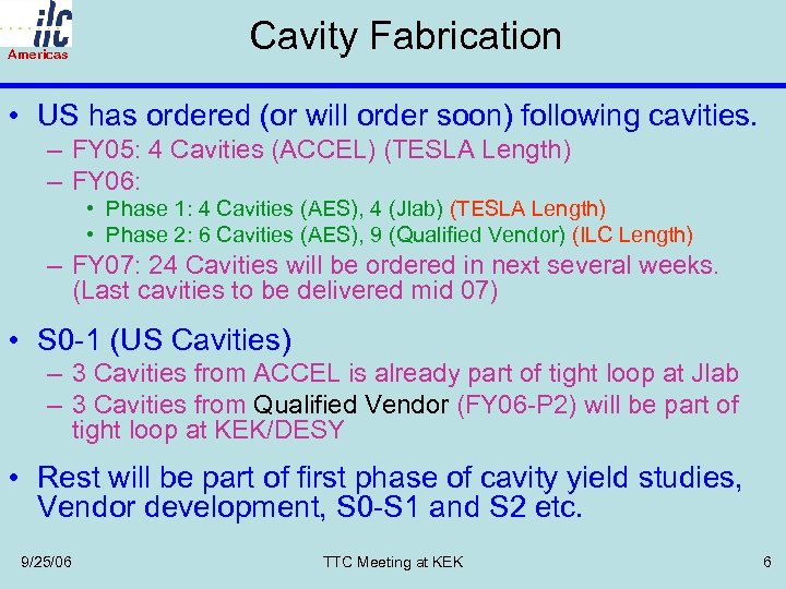 Americas Cavity Fabrication • US has ordered (or will order soon) following cavities. –