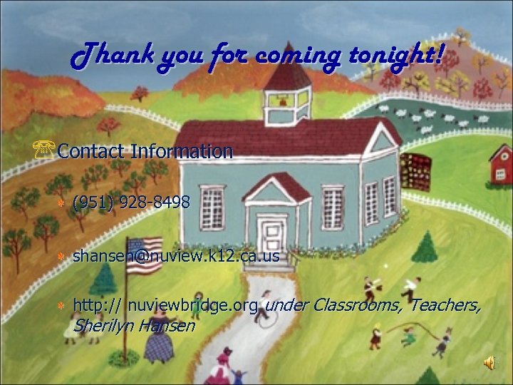 Thank you for coming tonight! 'Contact Information * (951) 928 -8498 * shansen@nuview. k