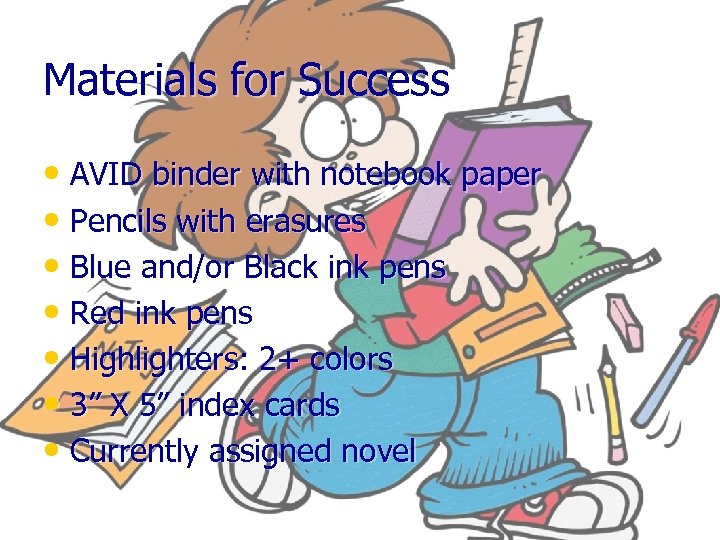 Materials for Success • AVID binder with notebook paper • Pencils with erasures •