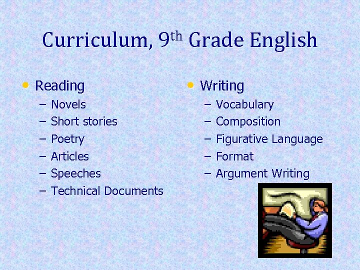 Curriculum, 9 th Grade English • Reading – – – Novels Short stories Poetry