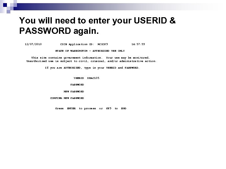 You will need to enter your USERID & PASSWORD again. 12/07/2010 CICS Application ID: