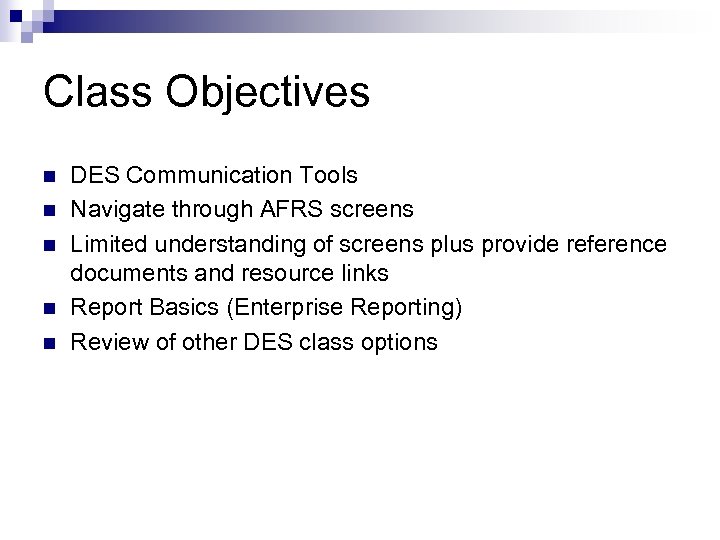 Class Objectives n n n DES Communication Tools Navigate through AFRS screens Limited understanding