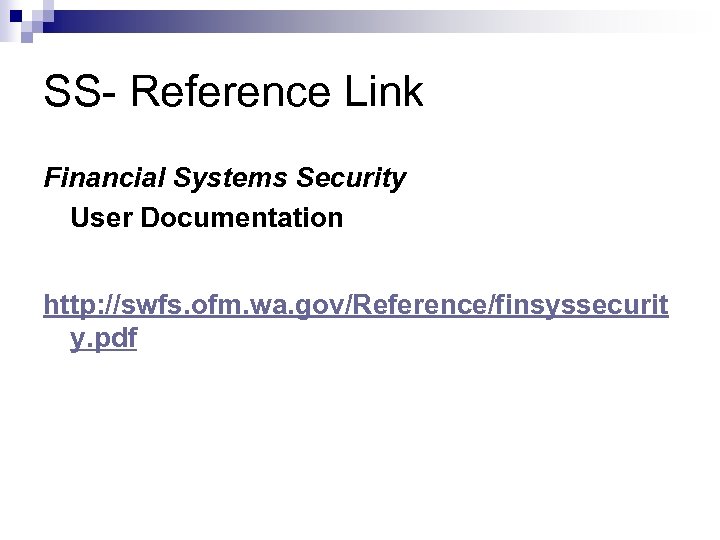 SS- Reference Link Financial Systems Security User Documentation http: //swfs. ofm. wa. gov/Reference/finsyssecurit y.