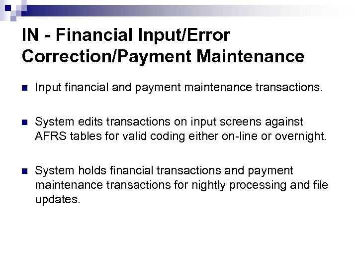 IN - Financial Input/Error Correction/Payment Maintenance n Input financial and payment maintenance transactions. n