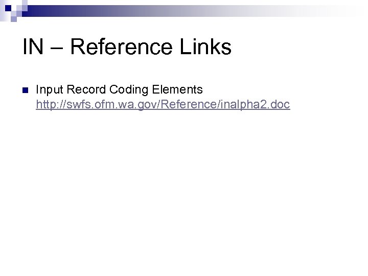 IN – Reference Links n Input Record Coding Elements http: //swfs. ofm. wa. gov/Reference/inalpha