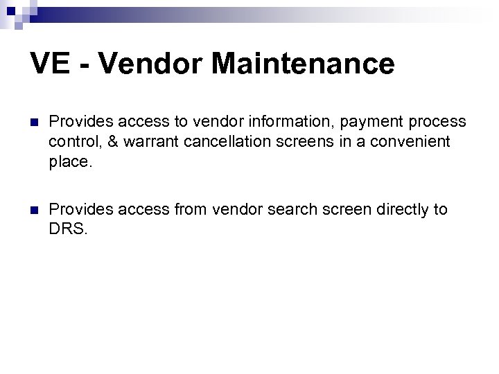 VE - Vendor Maintenance n Provides access to vendor information, payment process control, &