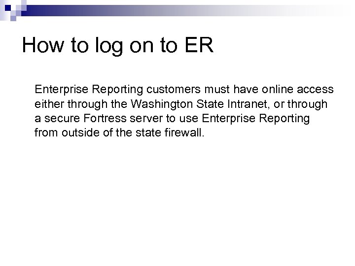 How to log on to ER Enterprise Reporting customers must have online access either