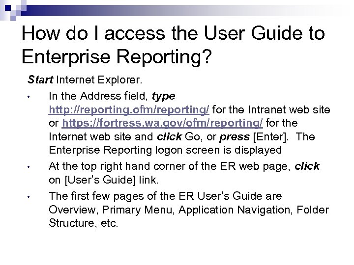 How do I access the User Guide to Enterprise Reporting? Start Internet Explorer. •