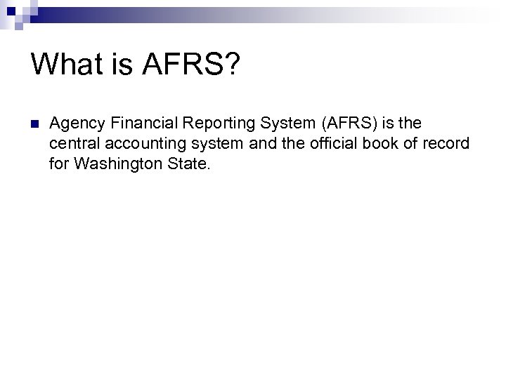 What is AFRS? n Agency Financial Reporting System (AFRS) is the central accounting system