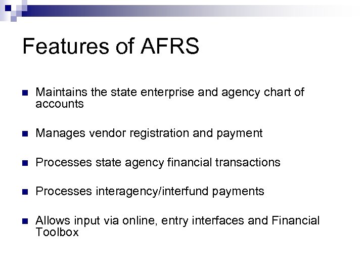 Features of AFRS n Maintains the state enterprise and agency chart of accounts n