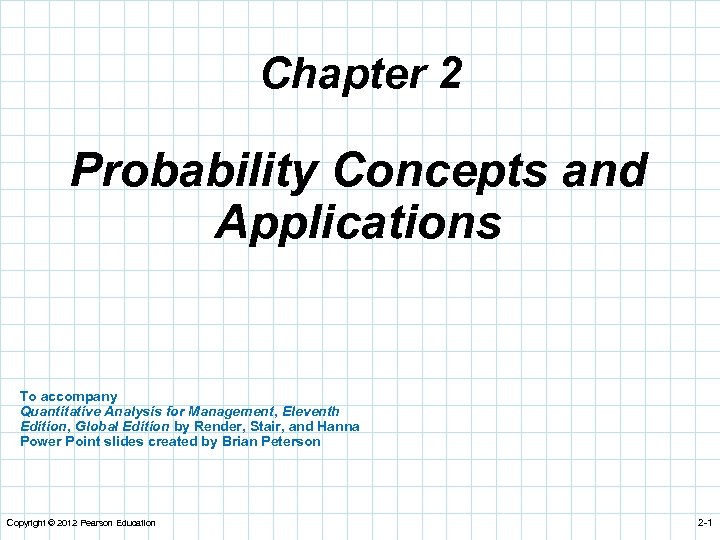 Chapter 2 Probability Concepts and Applications To accompany Quantitative Analysis for Management, Eleventh Edition,